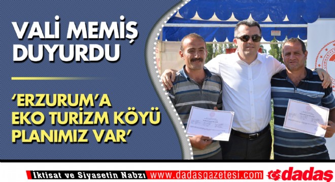 “Erzurum’a eko turizm köyü yapmayı planlıyoruz” 